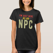 T-shirt Juste Here as NPC (Devant)