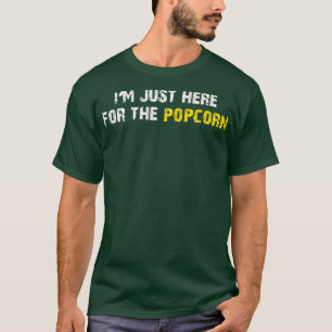 T-shirt Juste Here For the Popcorn