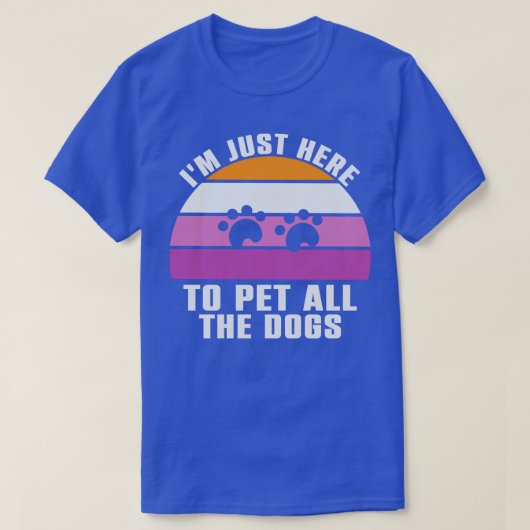T-shirt Juste Here To Pet All the Dogs (Design devant)