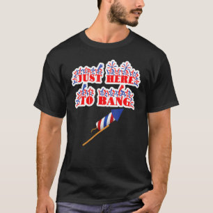 T-shirt Juste Ici Pour Bang Fireworks 4 juillet Pun Meme
