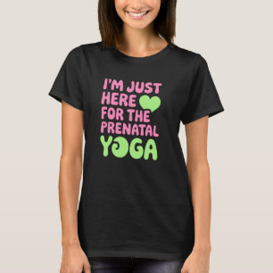 T-shirt Juste ici pour le yoga prénatal, amusement pour am