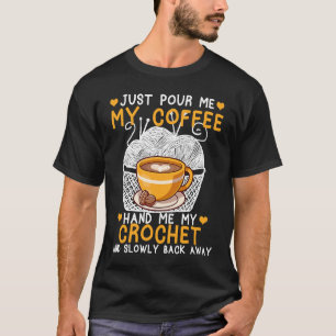 T-shirt Juste Me Verser Mon Café Me Main Mon Crochet Croch