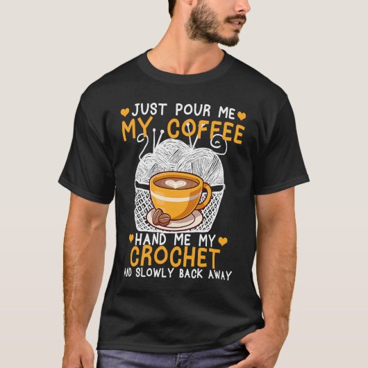 T-shirt Juste Me Verser Mon Café Me Main Mon Crochet Croch (Devant)