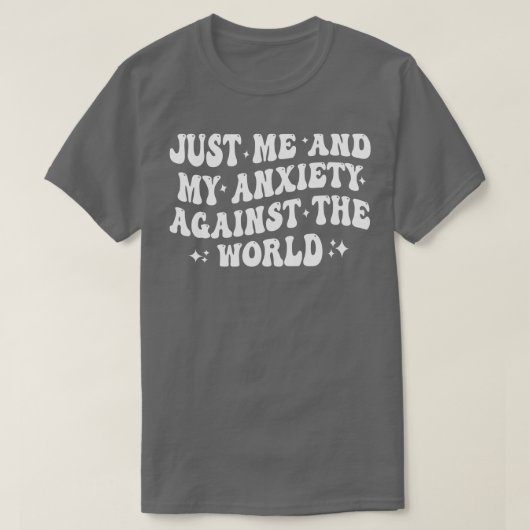 T-shirt juste moi et mon anxiété contre le monde 1 (Design devant)