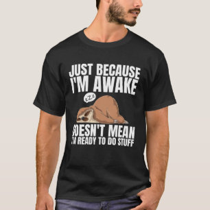T-shirt Juste parce que je suis réveillé ne signifie pas q