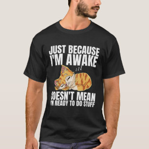 T-shirt Juste parce que je suis réveillé ne signifie pas q