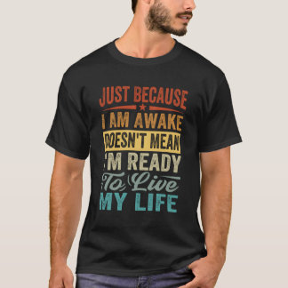 T-shirt Juste Parce Que Je Suis Réveillé Ne Veut Pas Dire