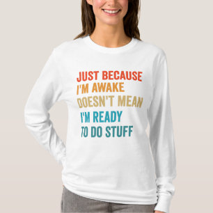 T-shirt Juste parce que je suis réveillé ne veut pas dire