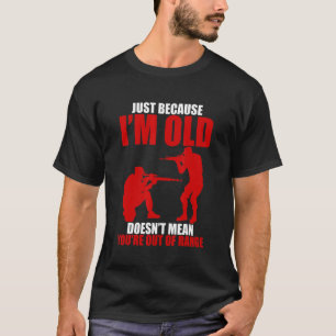 T-shirt Juste parce que je suis vieux ne signifie pas que
