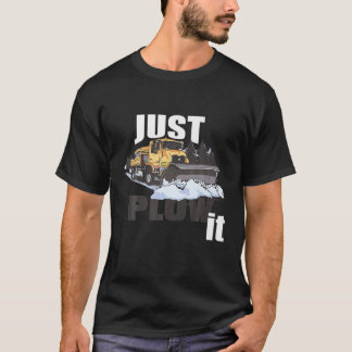 T-shirt Juste Plow It Funny Chauffeur De Chauffage De Neig