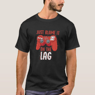 T-shirt Juste rejeter la faute sur le contrôleur de lag de