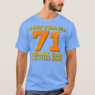 T-shirt Juste Tourné 71 Dieu merci Je suis toujours chaud 