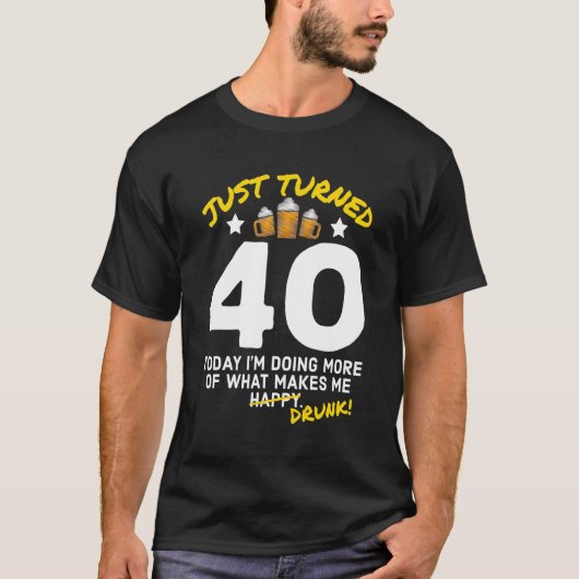 T-shirt Juste Turned 40 Beer Drinking 40th Birthday Drunk  (Devant)