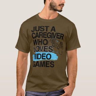 T-shirt Juste Un Amateur De Soins Qui Aime Les Jeux Vidéos