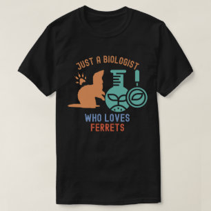 T-shirt Juste un biologiste qui aime les furets, Biologie