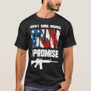 T-shirt Juste Un Gun De Plus Je Promets 5