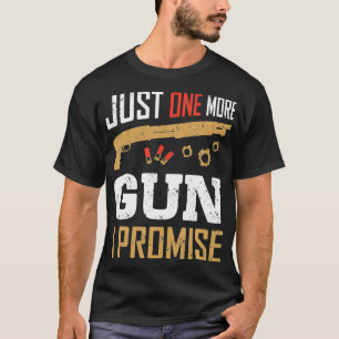 T-shirt Juste Un Gun De Plus Je Promets Amoureux De Gun Dr