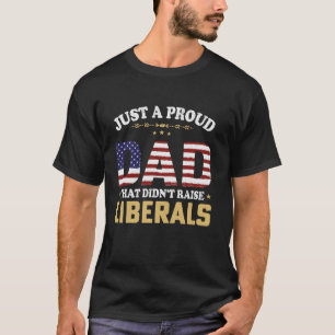 T-shirt Juste un papa fier qui n'a pas élevé les libéraux