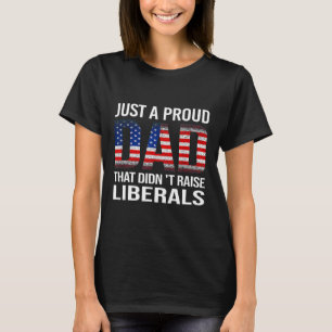 T-shirt Juste un papa fier qui n'a pas élevé Libéraux nous