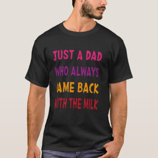 T-shirt Juste Un Père Qui Est Toujours Revenu Avec Le Lait