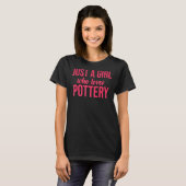 T-shirt Juste Une Fille Qui Aime La Poterie La Poterie (Devant entier)