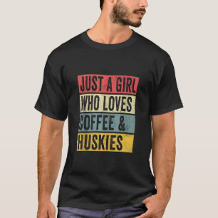 T-shirt Juste Une Fille Qui Aime Le Café Et Huskies Amoure