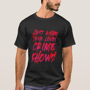 T-shirt Juste Une Fille Qui Aime Les Émissions Sur Le Crim