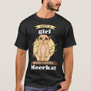 T-shirt Juste une fille qui aime Meerkats Meerkat Mongolie