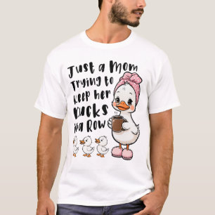T-shirt Juste une maman essayant de garder ses canards en 