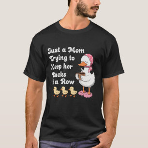 T-shirt Juste une maman essayant de garder ses canards en 