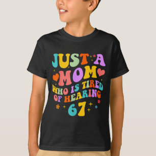 T-shirt Juste une maman qui est fatiguée d'entendre 67 Six