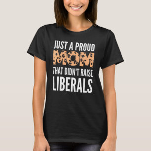 T-shirt Juste une mère fière qui n'a pas élevé de libéraux