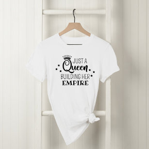 T-shirt Juste une reine qui construit son empire Citation 