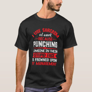 T-shirt J'Utilise Le Sarcasme Au Travail Parce Que Je Pinc