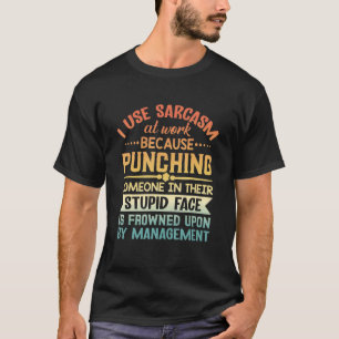T-shirt J'Utilise Le Sarcasme Au Travail Parce Que Je Pinc