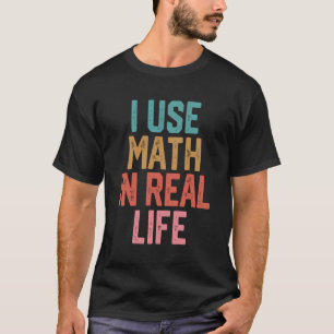 T-shirt J'Utilise Les Maths Dans La Vie Réelle