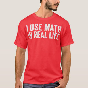 T-shirt J'Utilise Les Maths Dans La Vraie Vie Drôle