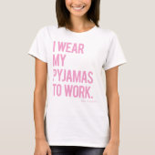 T-shirt "J'utilise mes pyjamas pour travailler. (vous (Devant)
