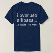 T-shirt j'utilise trop les ellipses parce que je les aime (Design devant)