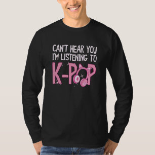 T-shirt K Pop Je ne peux pas t'entendre J'écoute K Pop Cor
