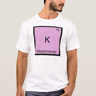 T-shirt K - Symbole de l'élément de chimie drôle Kleptoman