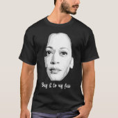 T-shirt Kamala Harris - Dites-le-moi en face (Devant)