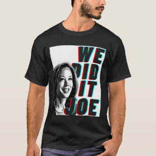 T-shirt Kamala Harris &#'; nous l'avons fait Joe &# Desig