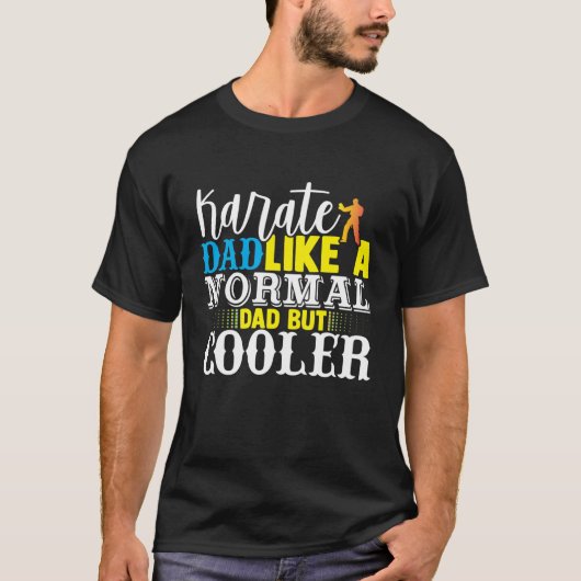 T-shirt Karate Dad Like A Normal Dad But Cooler Fathers Da (Devant)