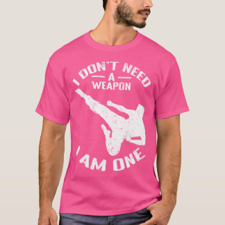 T-shirt Karate - Je N'Ai Pas Besoin D'Arme Je Suis Un - Ka
