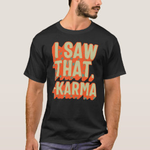 T-shirt Karma I Saw That Karma Retro Universal Law Buddhis