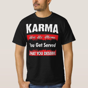 T-shirt Karma N'A PAS De Menu Vous Servez Ce Que Vous Méri