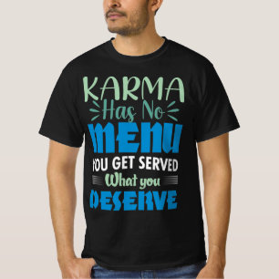 T-shirt Karma N'A PAS De Menu Vous Servez Ce Que Vous Méri