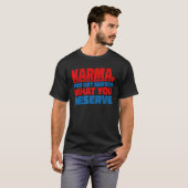 T-shirt Karma On Vous Sert Ce Que Vous Méritez (Devant entier)