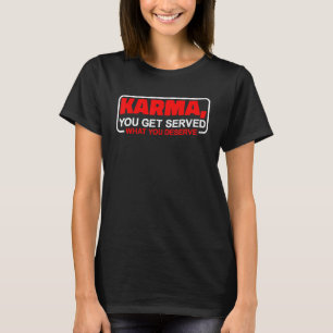 T-shirt Karma On Vous Sert Ce Que Vous Méritez